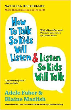 How to talk so kids will listen, and listen so kids will talk, by Adele Faber
